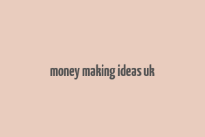 money making ideas uk