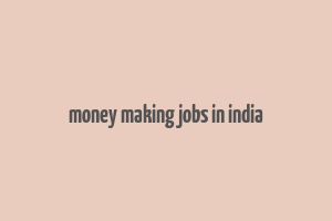 money making jobs in india