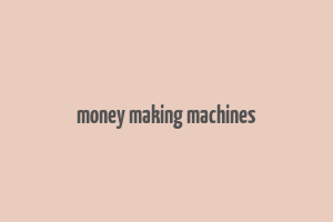 money making machines