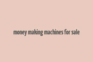 money making machines for sale