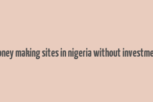 money making sites in nigeria without investment