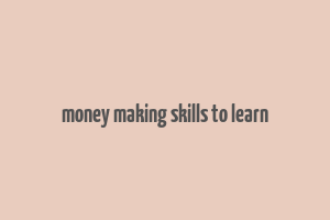 money making skills to learn