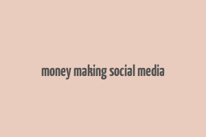 money making social media