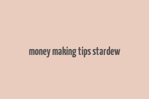 money making tips stardew