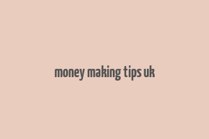 money making tips uk