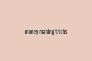 money making tricks