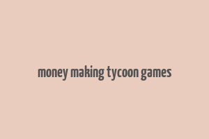 money making tycoon games