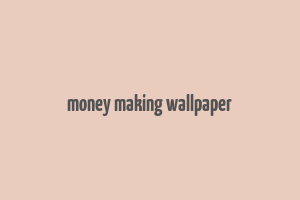 money making wallpaper