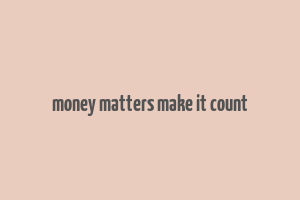 money matters make it count