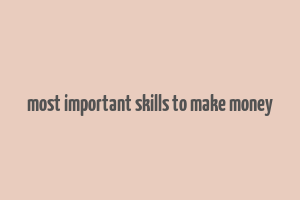 most important skills to make money