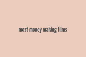 most money making films