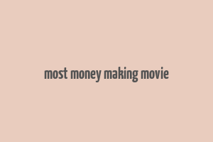 most money making movie