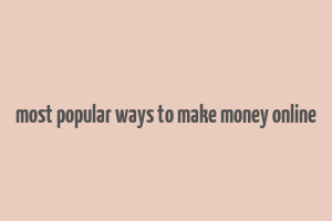 most popular ways to make money online