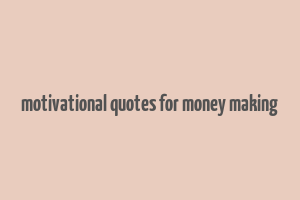 motivational quotes for money making