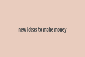 new ideas to make money