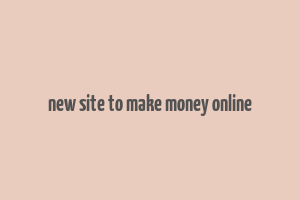 new site to make money online