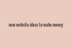 new website ideas to make money