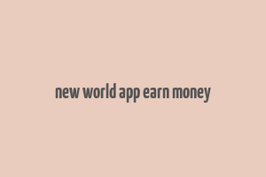 new world app earn money