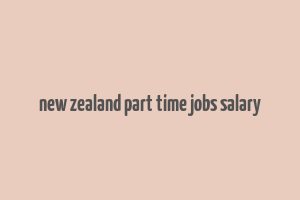 new zealand part time jobs salary