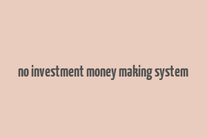 no investment money making system