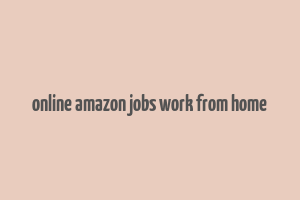 online amazon jobs work from home