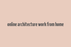 online architecture work from home