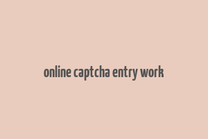 online captcha entry work