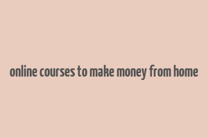 online courses to make money from home