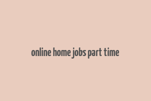 online home jobs part time