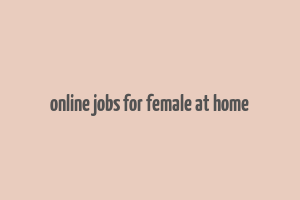 online jobs for female at home