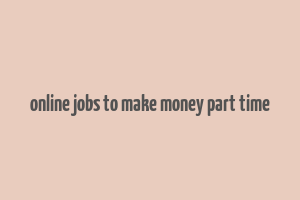 online jobs to make money part time