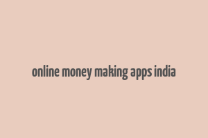 online money making apps india