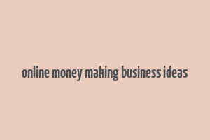 online money making business ideas