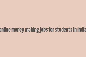 online money making jobs for students in india