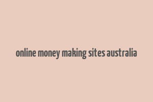 online money making sites australia