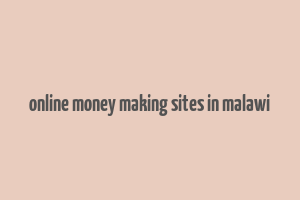 online money making sites in malawi