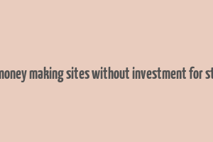 online money making sites without investment for students