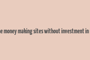 online money making sites without investment in india