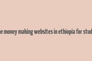 online money making websites in ethiopia for students