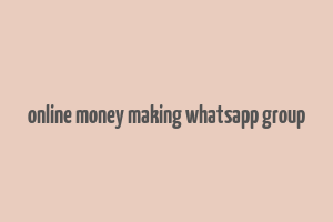 online money making whatsapp group