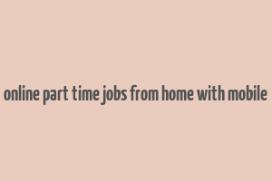 online part time jobs from home with mobile