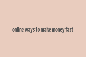 online ways to make money fast