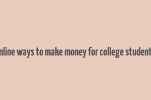 online ways to make money for college students