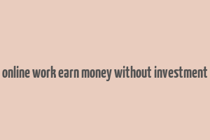 online work earn money without investment