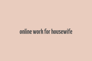 online work for housewife