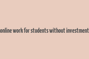 online work for students without investment