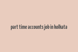 part time accounts job in kolkata