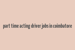 part time acting driver jobs in coimbatore