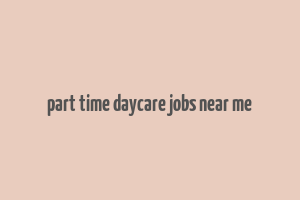 part time daycare jobs near me