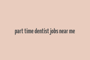 part time dentist jobs near me